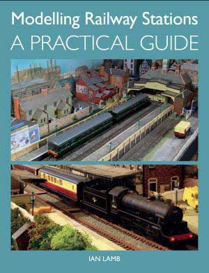 Modelling Railway Stations (A Practical Guide) By Ian Lamb