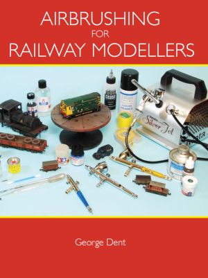 Crowood Press - Airbrushing for Railway Modellers by George Dent (Expo 97651)