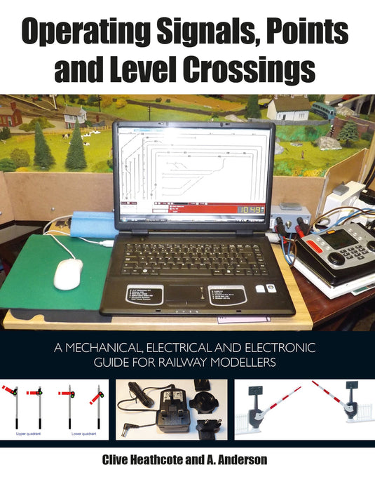 Crowood Press - Operating Signals, Points and Level Crossings  (A Mechanical, Electrical and Electronic Guide for Railway Modellers written by Clive Heathcote and A. Anderson