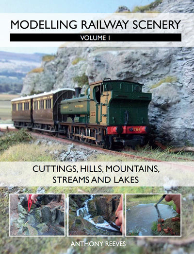 Modelling Railway Scenery, Volume 1, Cuttings, Hills, Mountains, Streams and Lakes By Anthony Reeves