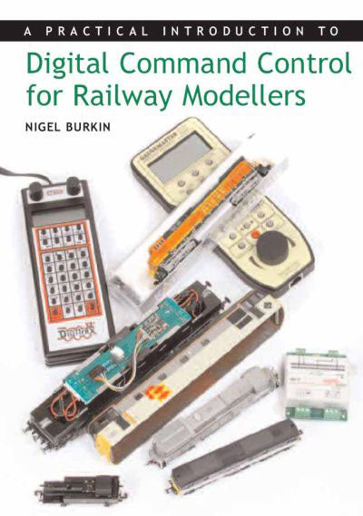 A Practical Introduction to Digital Command Control for Railway Modellers by Nigel Burkin