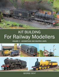 Kit Building For Railway Modellers, Volume 2 - Locomotives and Multiple Units By George Dent