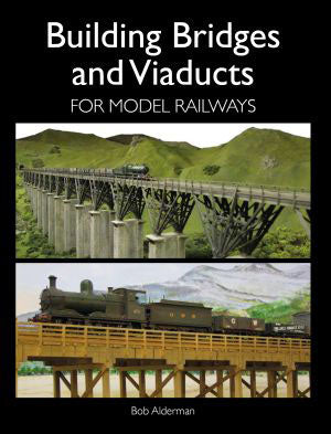 Building Bridges and Viaducts For Model Railways By Bob Alderman